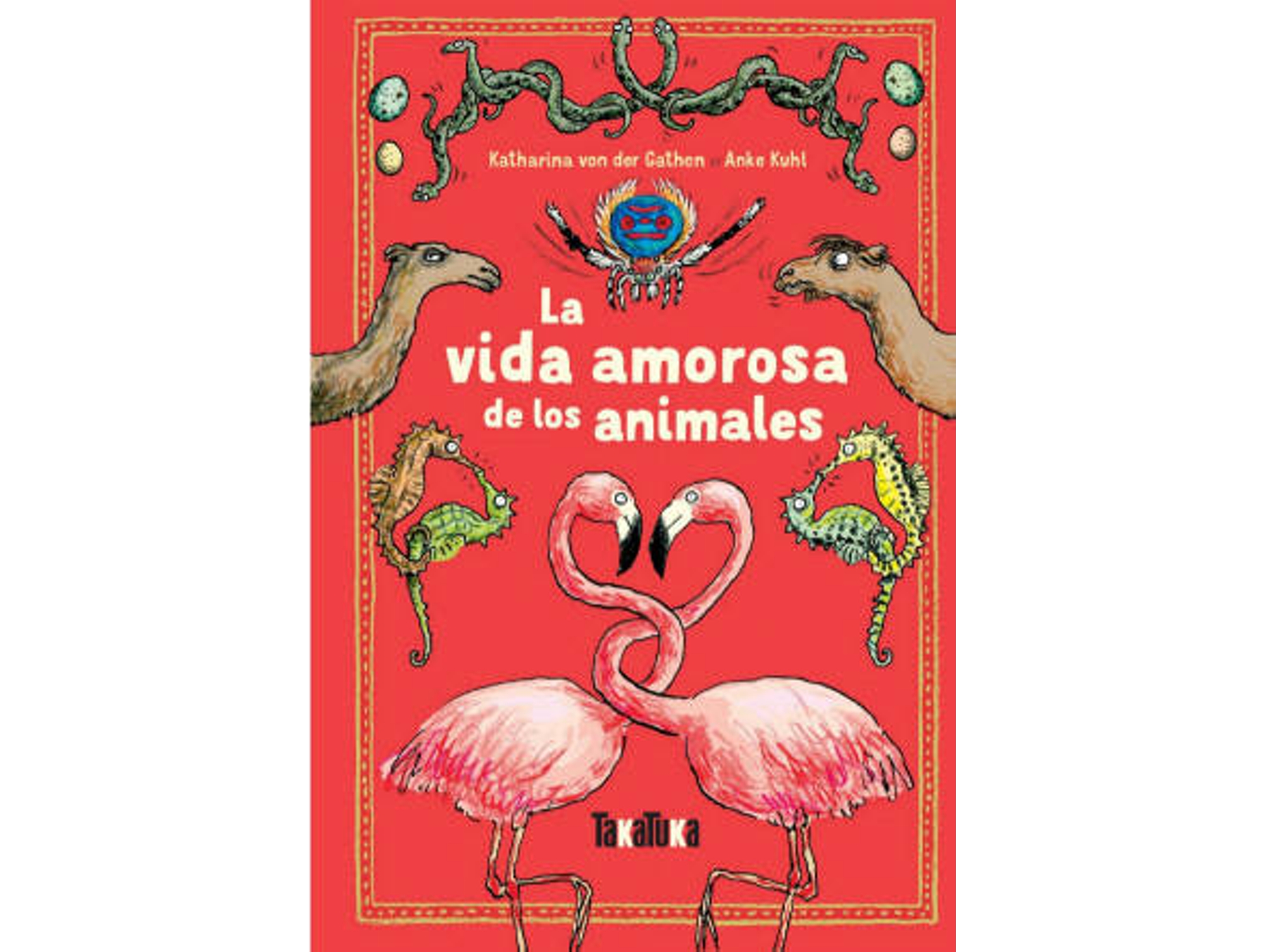 Libro La Vida Amorosa De Los Animales de Katharina Von Der Gathen e Anke Kuhl (Español)