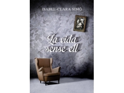 Libro La Vida Sense Ell de Isabel-Clara Simó (Catalán)
