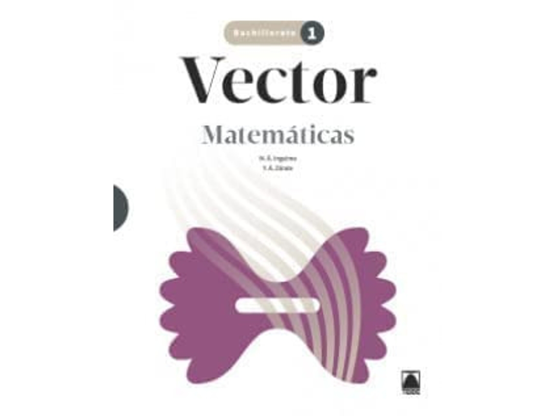 Libro Vector. Matemáticas 1 Bach de Ingelmo Benito, Miguel Ángel (Castellano)