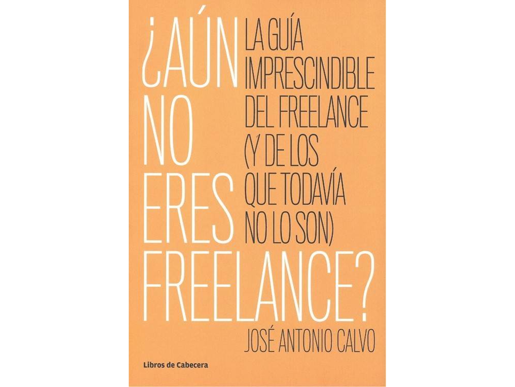 Libro ¿Aún No Eres Freelance? de José Antonio Calvo (Español)