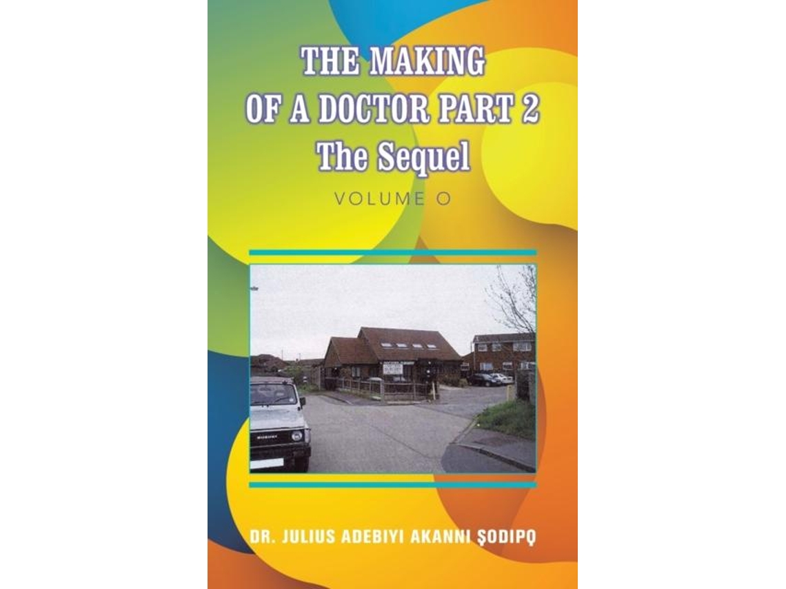 Libro The Making Of A Doctor Part 2 The Sequel De Dr Julius Adebiyi Akanni ?odip? (inglés)