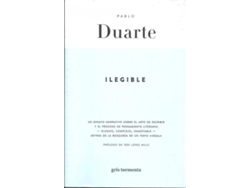 Libro Ilegible. Un Ensayo Narrativo Sobre El Arte De Escribir de Pablo Duarte (Español)
