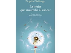 Libro La Mujer Que Susurraba Al Cáncer de Sphiee Sabbage (Español)