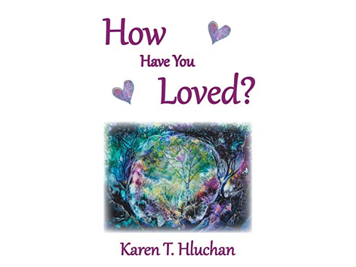 Libro How Have You Loved de Karen T Hluchan (Inglés)
