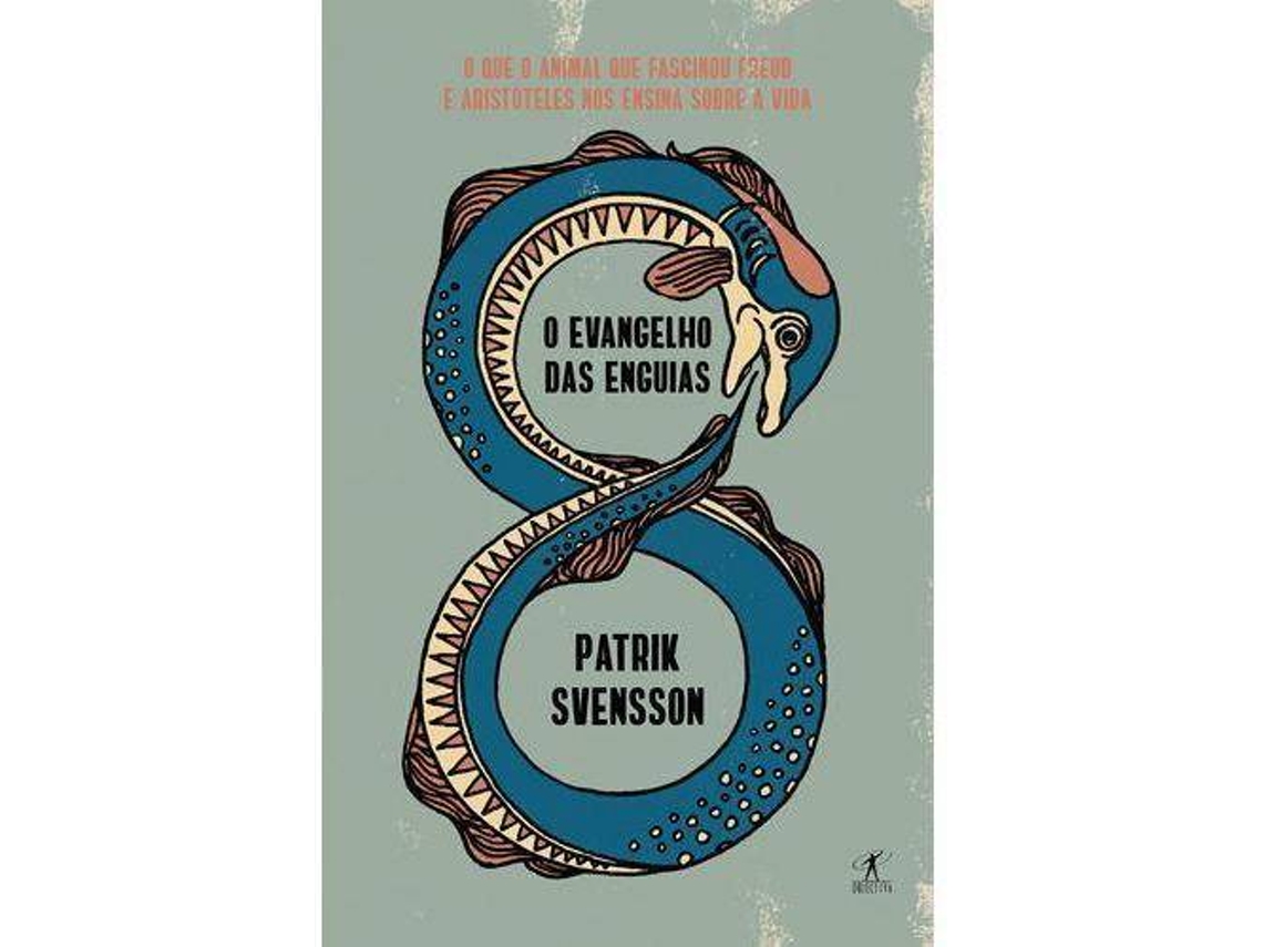 Libro O Evangelho Das Enguias O Que O Animal Que Fascinou Freud E Aristóteles Nos Ensina Sobre A Vida de Patrik Svensson (Portugués)