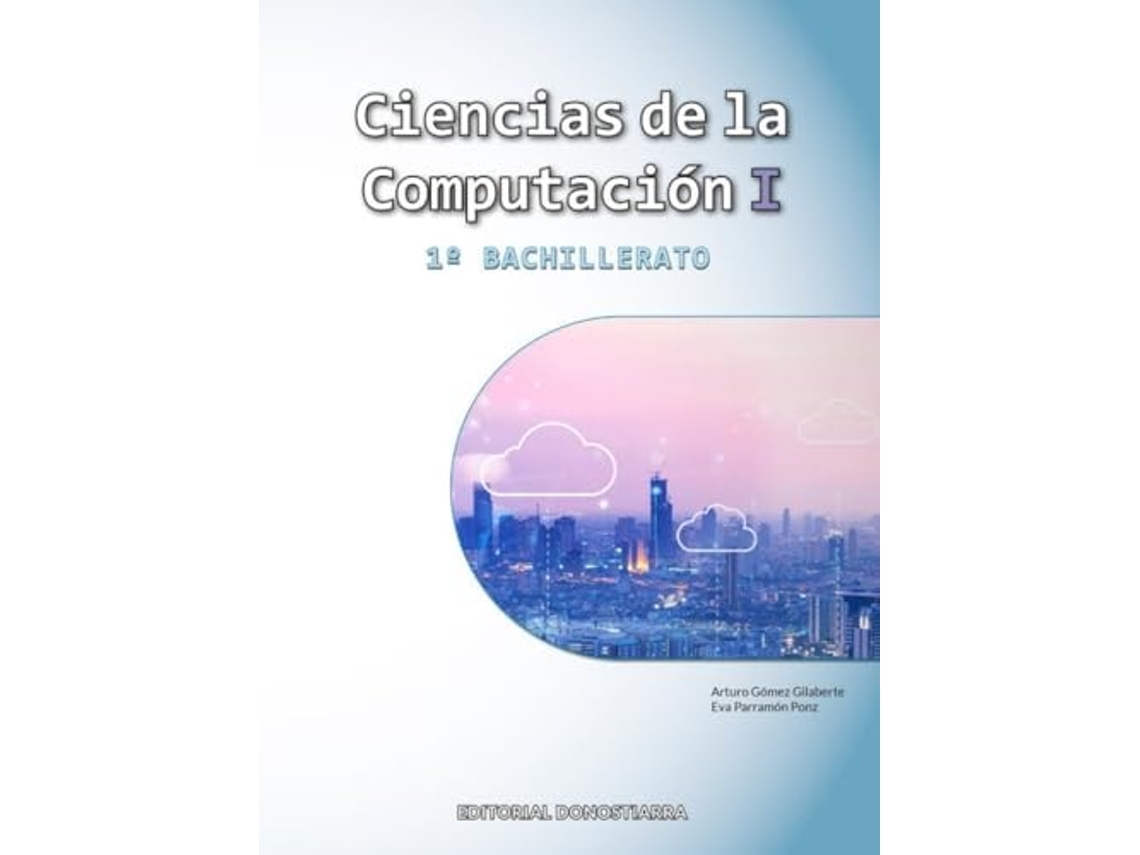 Libro Ciencias De La Computación I - 1º Bachillerato Da Editorial Donostiarra De Arturo Gómez Gilaberte E Eva Parramon Ponz (español)