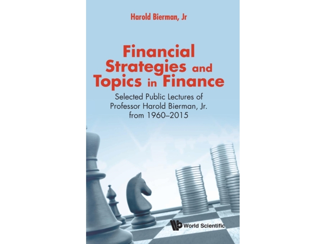 Libro Financial Strategies And Topics In Finance: Selected Public Lectures Of Professor Harold Bierman, Jr From 1960-2015 (Inglés)