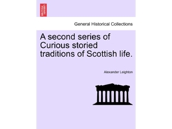 Libro A Second Series Of Curious Storied Traditions Of Scottish Life. De Alexander Leighton (inglés)