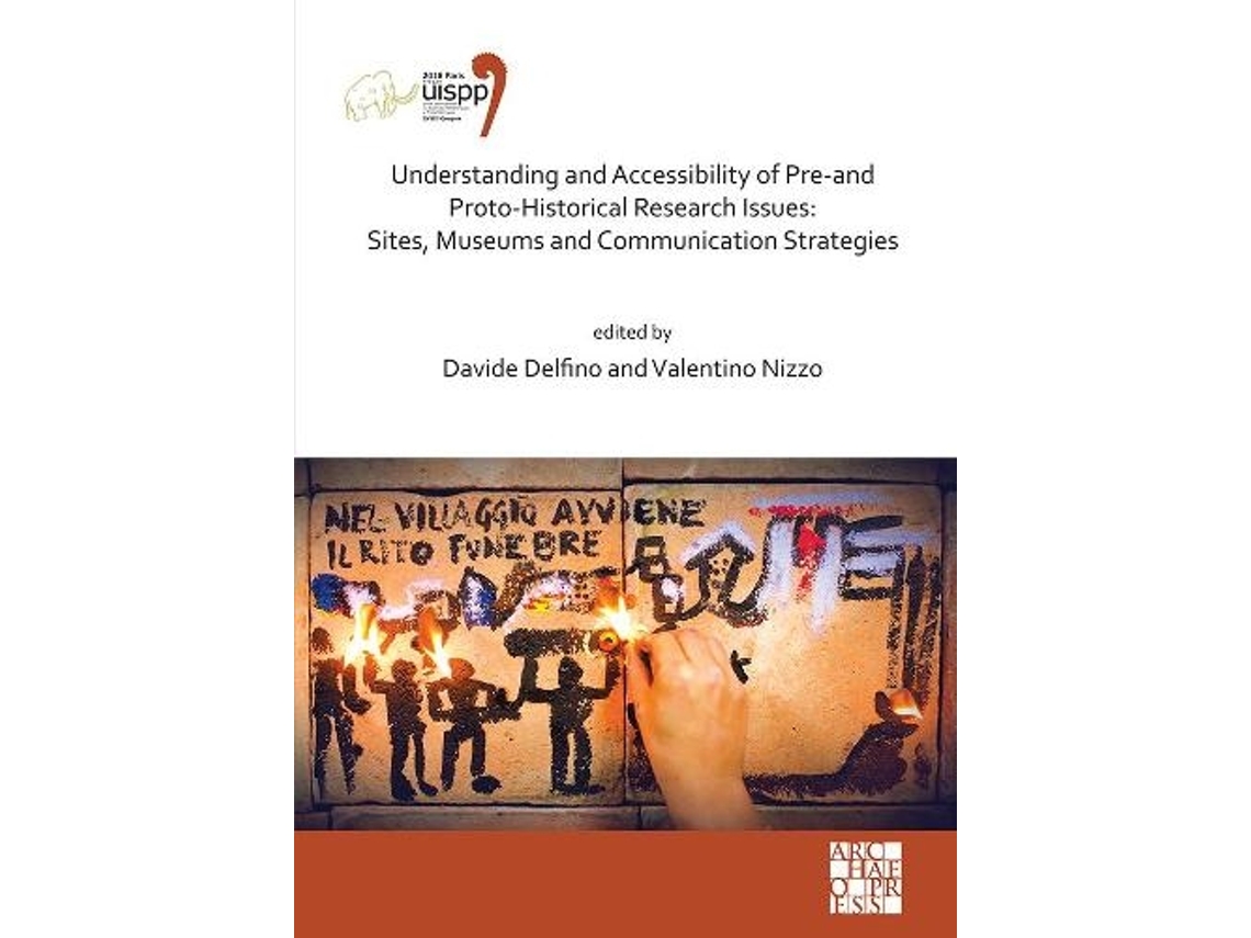 Libro Understanding and Accessibility of Pre-and Proto-Historical Research Issues: Sites, Museums and Communication Strategies (Inglés)
