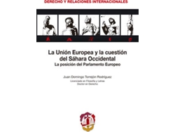 Libro Unión Europea Y La Cuestión Del Sahara Occidental. La Posición Del Parlamento Europeo de Juan Domingo Torrejon Rodriguez (Español)