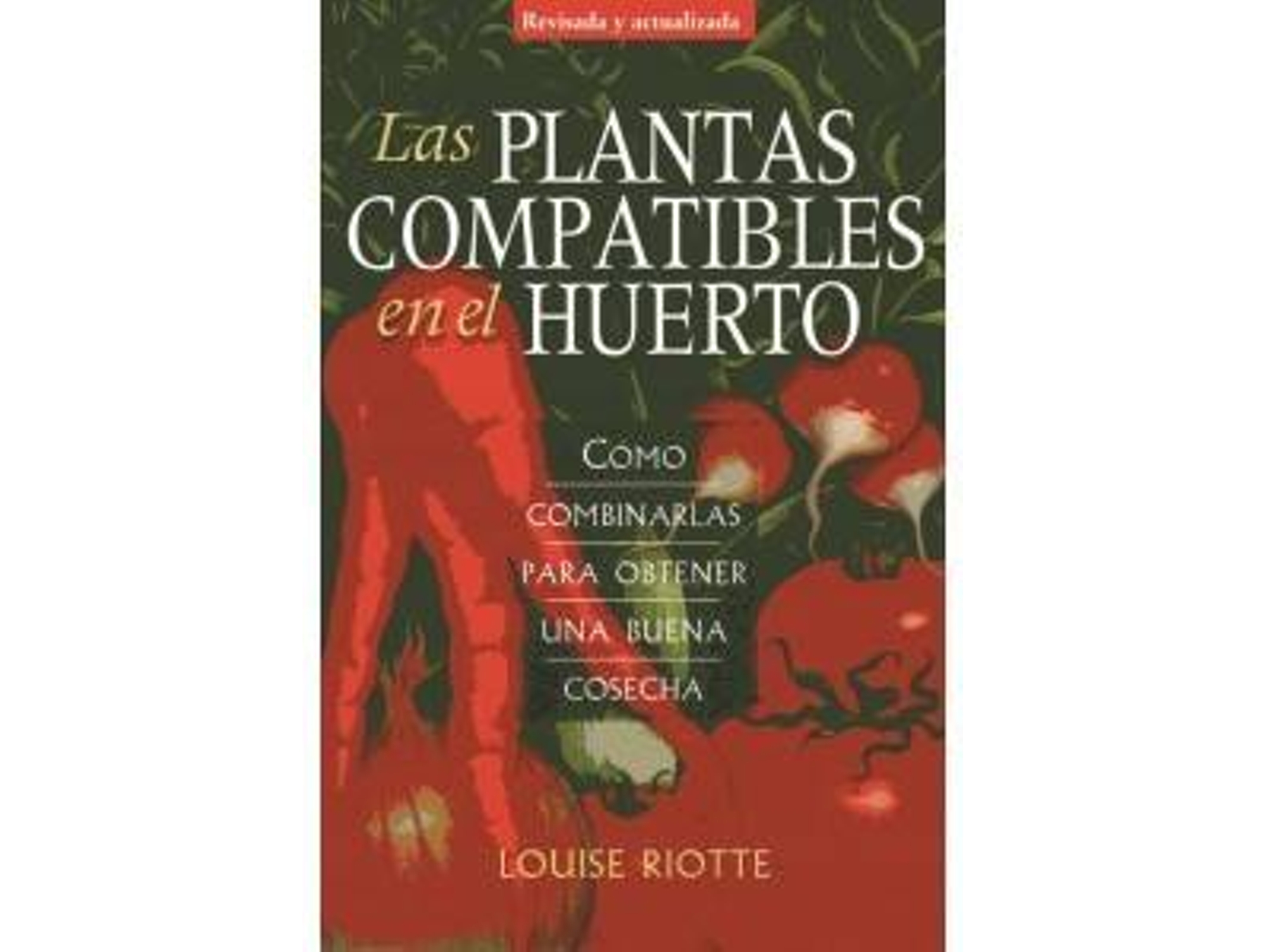 Libro Las Plantas Compatibles En El Huerto de Louise Riotte (Español)