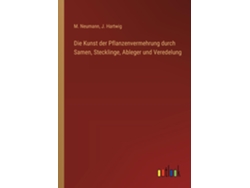 Libro Die Kunst der Pflanzenvermehrung durch Samen, Stecklinge, Ableger und Veredelung de J Hartwig (Inglés)