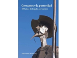 Libro Cervantes Y La Posteridad 400 Años De Legado Cervantino de Alfredo Moro Martín (Español)