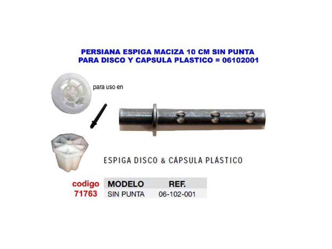 Persiana espiga maciza 10cm s-punta disco-capsula plast 06102001