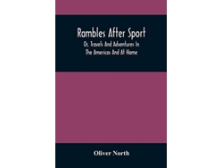 Libro Rambles After Sport Or, Travels And Adventures In The Americas And At Home De Oliver North (inglés)
