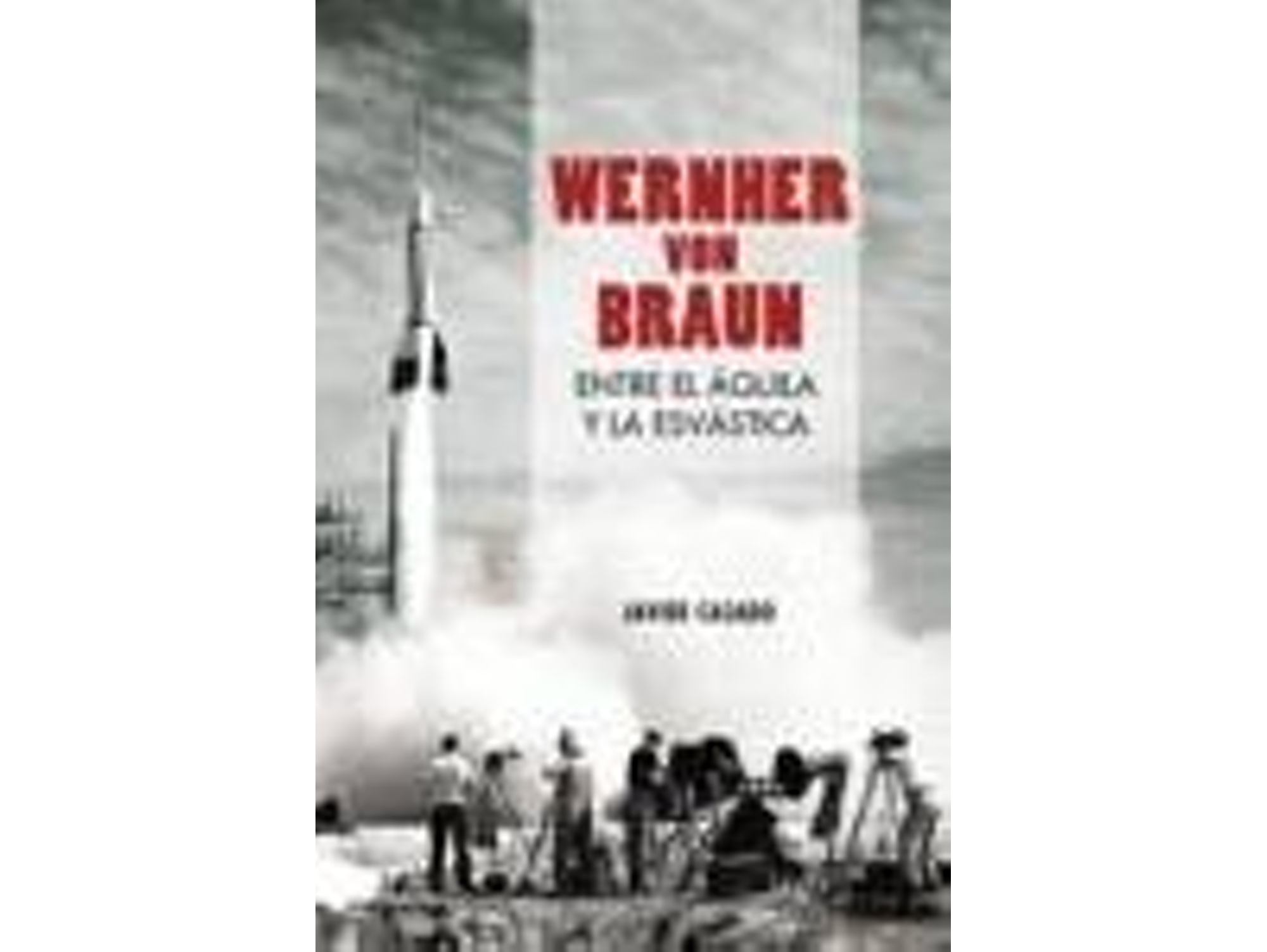 Libro Wernher Von Braun de Javier Casado PÉrez