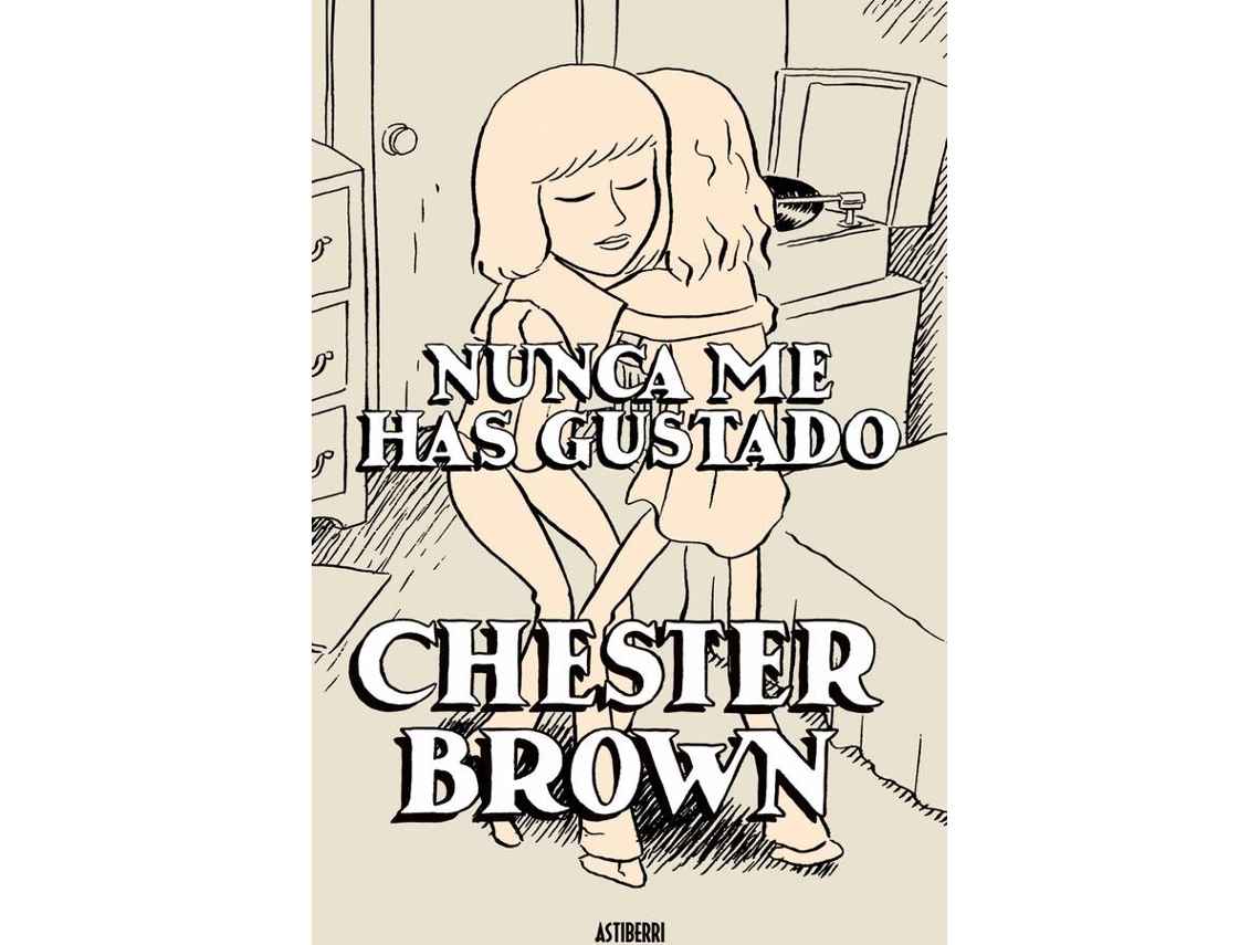 Libro Nunca Me Has Gustado de Chester Brown (Español)