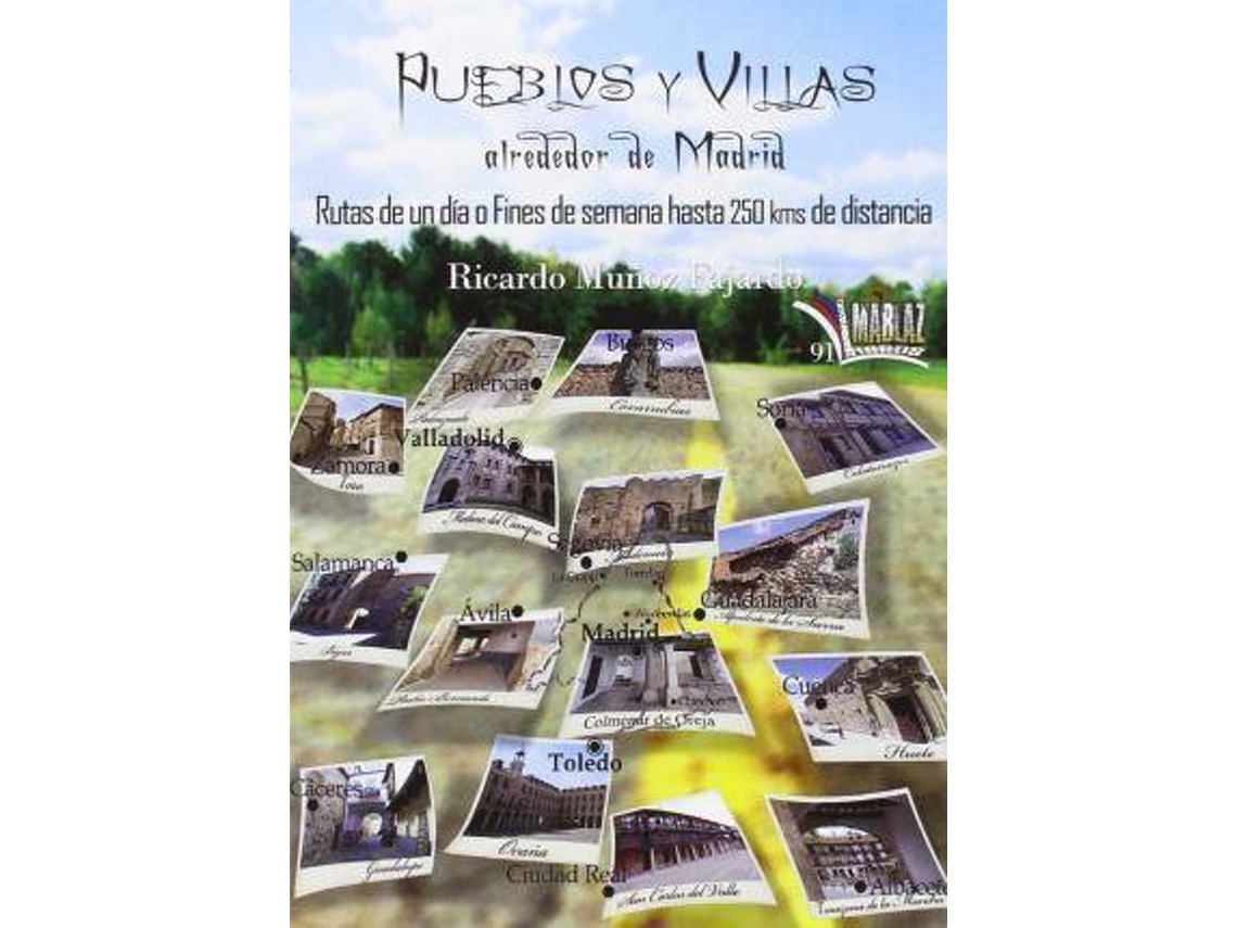 Libro Pueblos Y Villas Alrededor De Madrid Rutas De Un Día O Fin De Semana Hasta 250 Kms De Distancia de Ricardo Munoz Fajardo (Español)