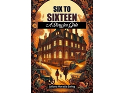 Libro Six To Sixteen A Story For Girls De Juliana Horatia Ewing (inglés)