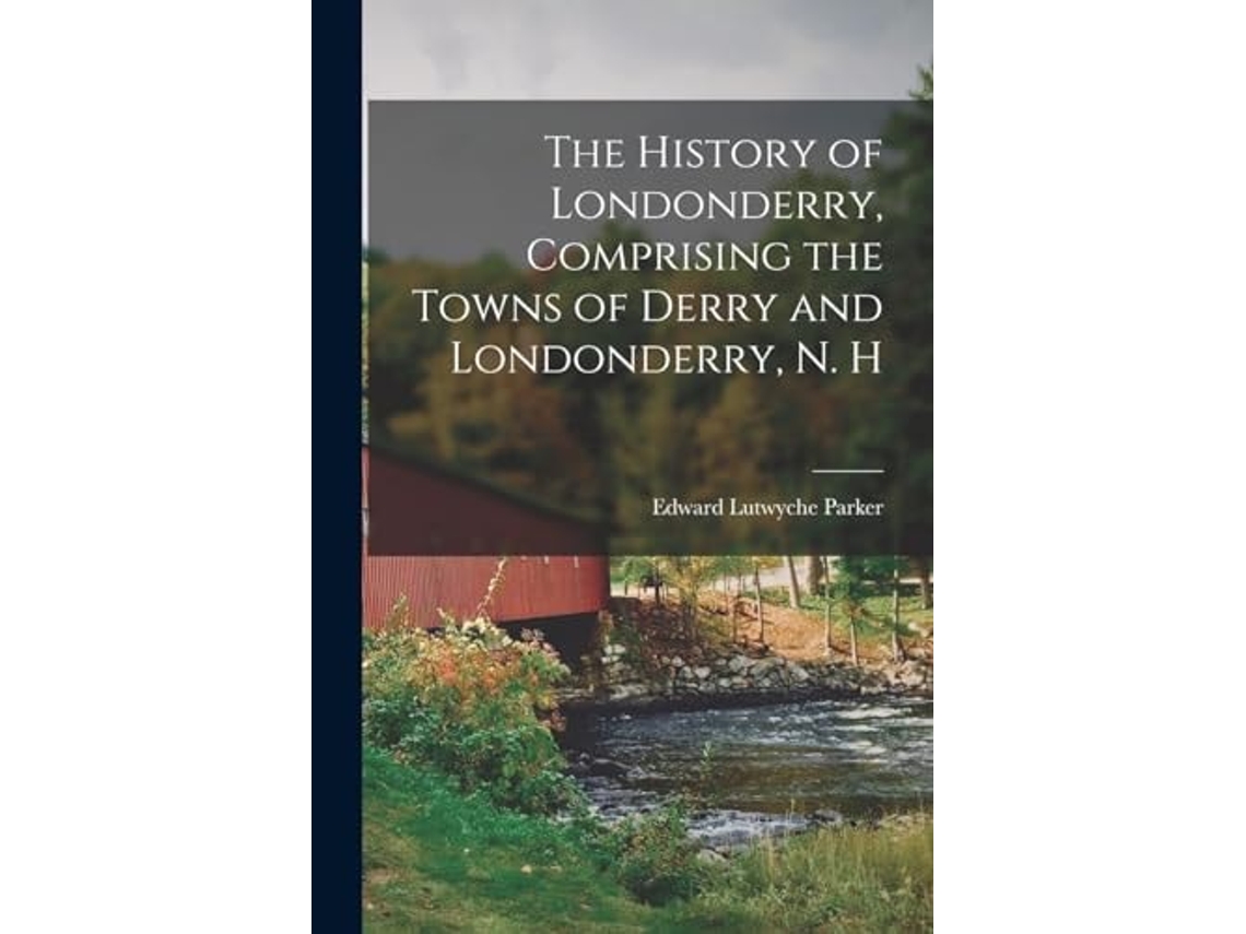 Libro The History Of Londonderry, Comprising The Towns Of Derry And Londonderry, N. H De Edward Lutwyche Parker (inglés)