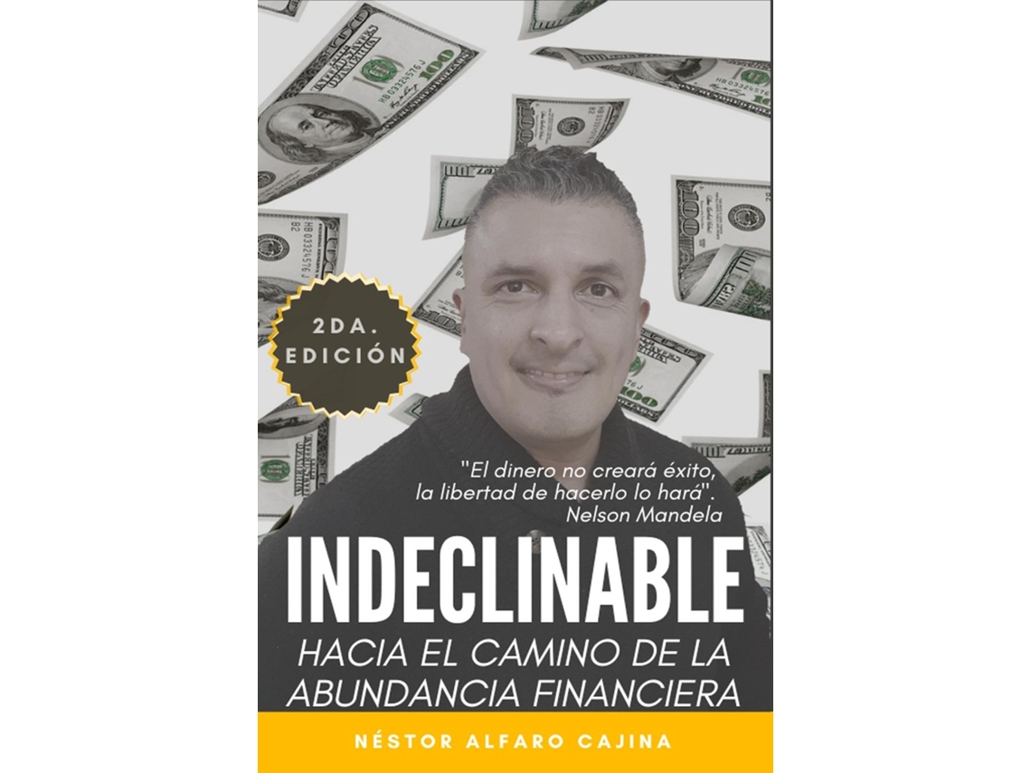 Libro Indeclinable Hacia El Camino De La Abundancia Financiera De Néstor Alfaro Cajina (inglés)
