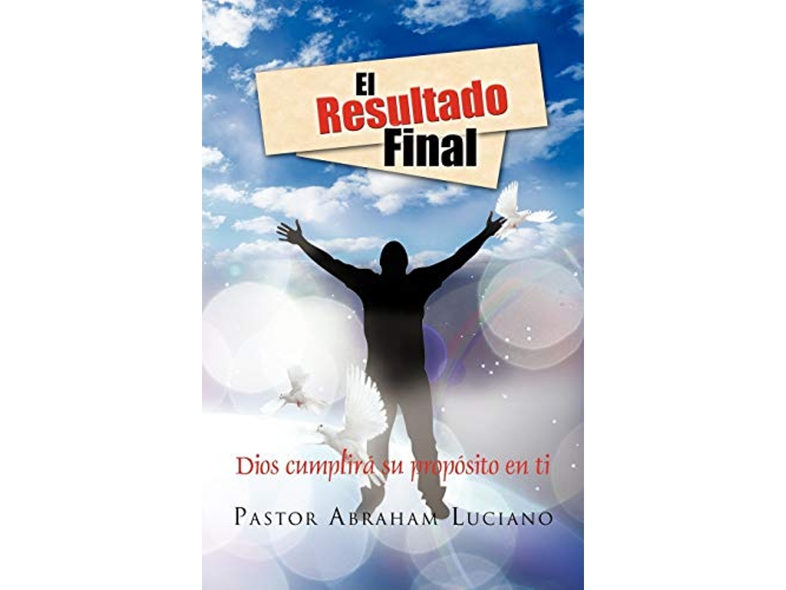 Libro El resultado Final Dios cumplirá su propósito en ti Spanish Edition de Past Abraham Luciano (Español)