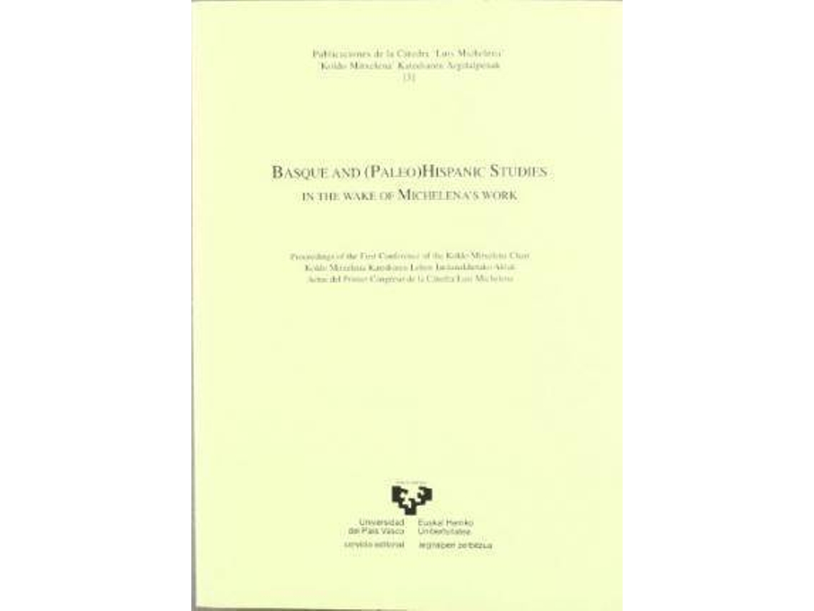 Libro Basque And Hispanic Studies In The Wake Of Michelena'S Work : Proceedings Of The First Conference Of The Koldo Mitxelena Chair = Koldo Mitxelena Katedraren Lehen Jardunaldietako Aktak = Actas Del Primer Congreso De La Cátedra Luis Michelena de Joaquin Gorrochategui (Inglés)