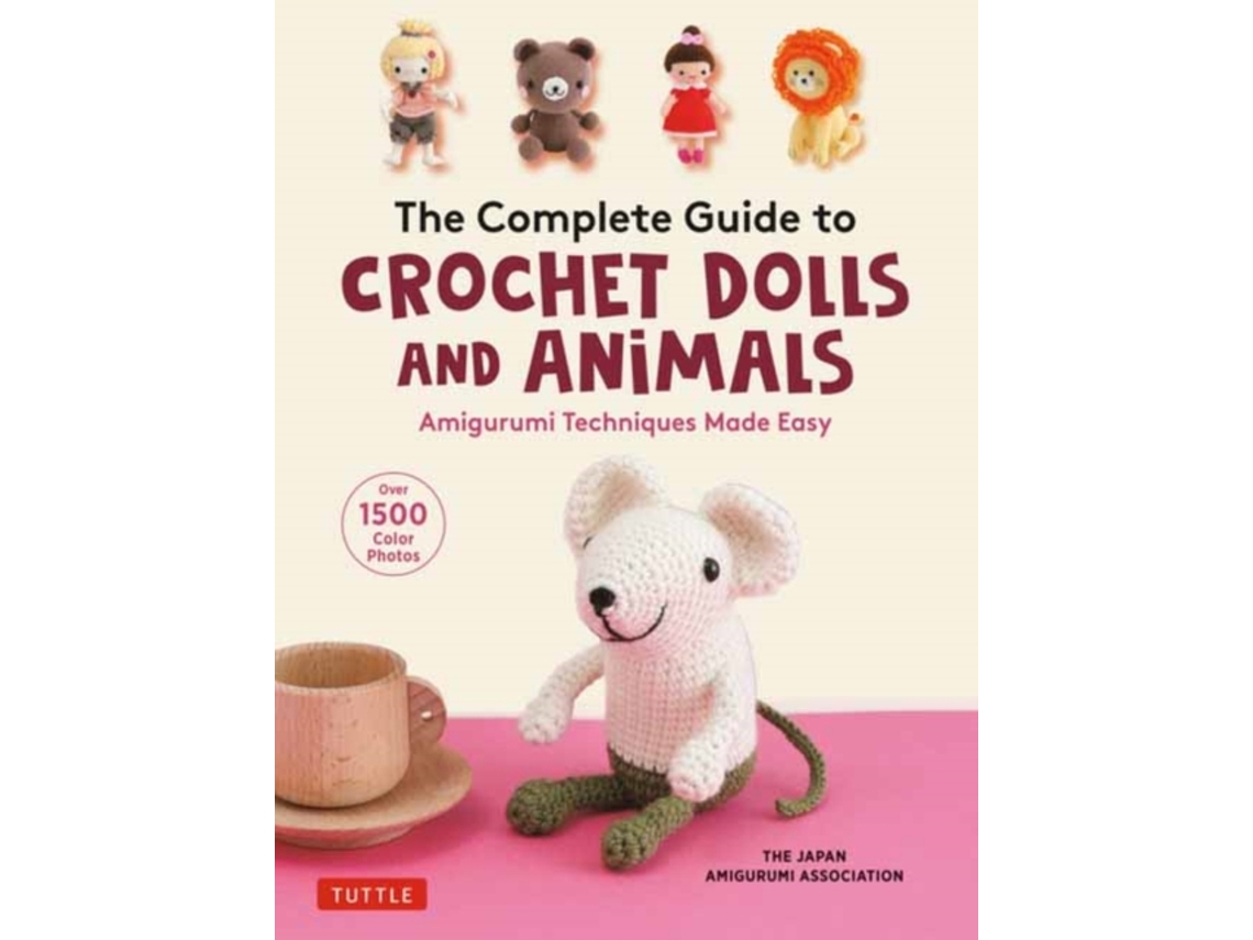 Libro The Complete Guide to Crochet Dolls and Animals: Amigurumi Techniques Made Easy (With over 1,500 Color Photos) (Inglés)
