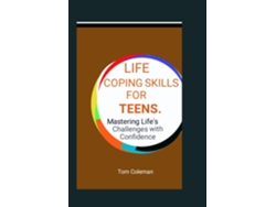 Libro Life Coping Skills for Teens Mastering Lifes Challenges with Confidence. de Tom Coleman (Inglés)