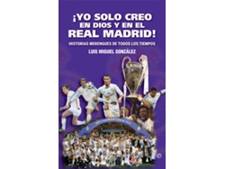 Libro ¡Yo Solo Creo En Dios Y En El Real Madrid! de Luis Miguel González López (Español)