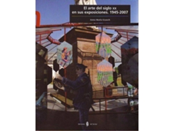 Libro El Arte Del Siglo Xx En Sus Exposiciones. 1945-2007 de Ana Maria Guasch (Español)