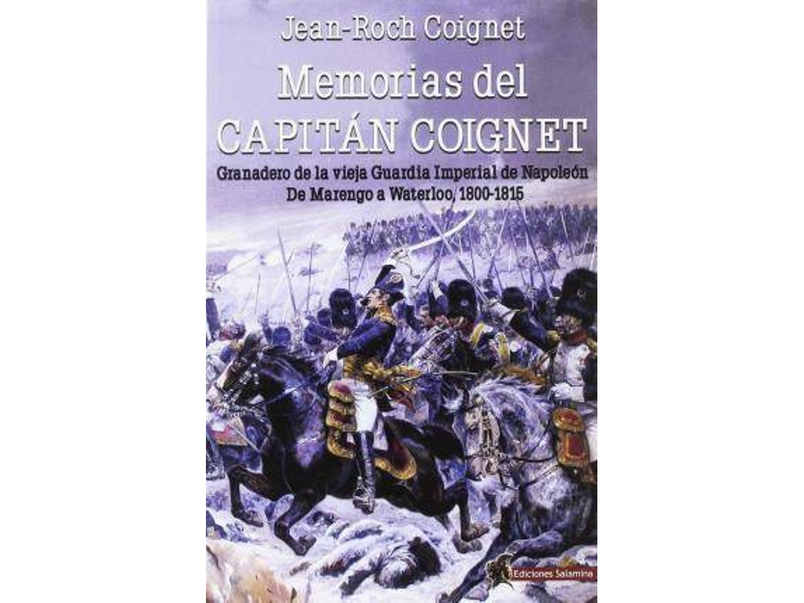 Libro Memorias Del Capitán Coignet Granadero De La Vieja Guardia Imperial De Napoleón, De Marengo A Waterloo, 1800-1815 de Jean-Roch Coignet (Inglés)