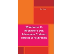 Libro Warehouse 13 Hitchhikers Dirk Adventurer Cadavra Returns Et Pi Librarian De Jim Fenn (inglés)