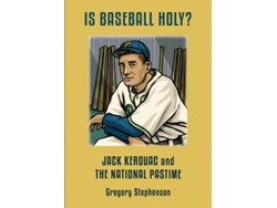 Libro Is Baseball Holy? Jack Kerouac And The National Pastime De Gregory Stephenson (inglés)