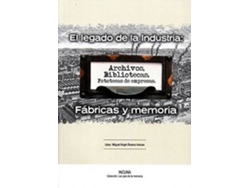 Libro El Legado De La Industria, Fábricas Y Memoria : Actas De Las Xvii Jornadas Internacionales De Patrimonio Industrial : Celebrado Del 30 Septiembre Al 4 Octubre 2015, Gijón de Incubadora De Empresas La Universidad Nacional Asunción| Jornadas Internacionales Patrimonio Industrial. Actas (Español)