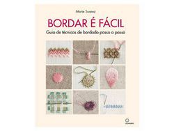 Libro Bordar é fácil - Guia de técnicas de bordado passo a passo de Marie Suarez ( Portugués )