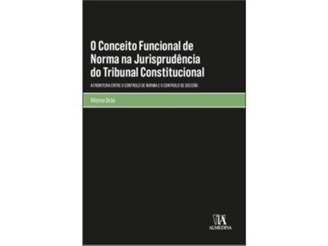 Libro O Conceito Funcional de Norma na Jurisprudência do Tribunal Constitucional de Afonso Brás ( Portugués )