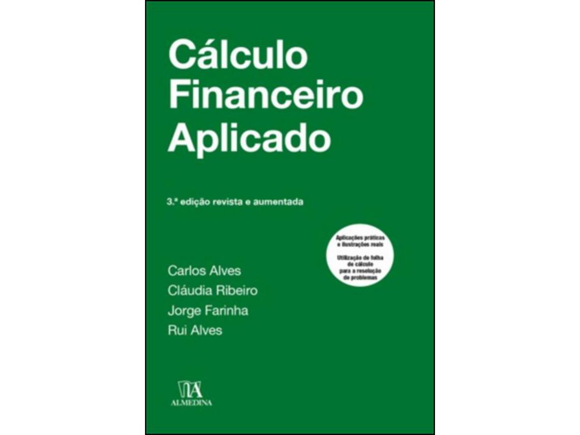 Libro Cálculo Financeiro Aplicado de Carlos Alves, Cláudia Ribeiro, Jorge Farinha, Rui Alves ( Portugués )