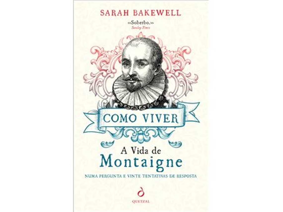 Libro Como Viver - A Vida de Montaigne numa Pergunta e Vinte Tentativas de Resposta de Sarah Bakewell (Portugués do Brasil)