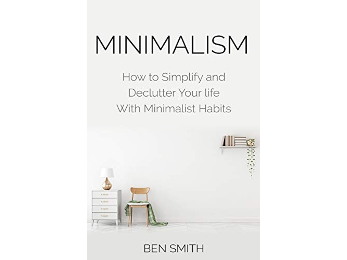 Libro Minimalism How to Simplify and Declutter Your Life with Minimalist Habits de Ben Smith (Inglés)