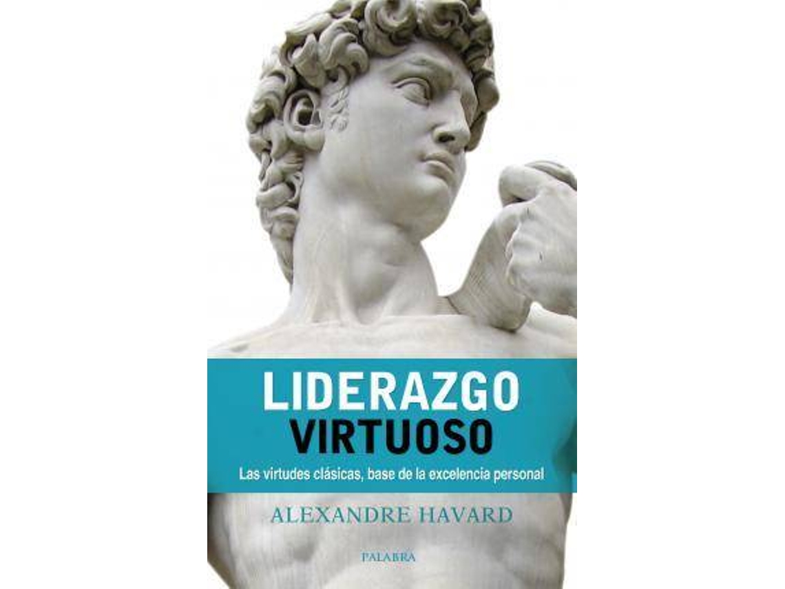 Libro Liderazgo Virtuoso : Las Virtudes Clásicas, Base De La Excelencia Personal de Alexandre Dianine-Havard (Español)