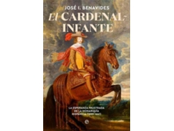 Libro El Cardenal-Infante La Esperanza Frustrada De La Monarquía Hispánica 1609-1641 de José I Benavides (Español)