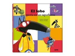 Libro El Lobo Que Quería Ser Un Superhéroe de Lallemand e Orianne