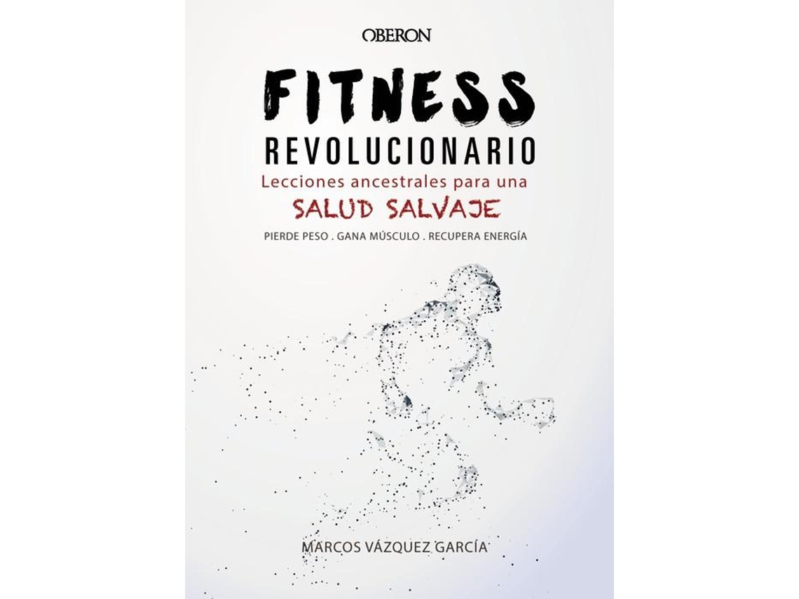 Libro Fitness revolucionario. Lecciones ancestrales para una salud salvaje de Marcos Vázquez (Español)