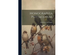 Libro Monographia Psittacorum. de Johann-Georg, Wagler et al. (Inglés)