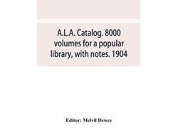 Libro A.l.a. Catalog. 8000 Volumes For A Popular Library, With Notes. 1904 De Melvil Dewey (inglés)
