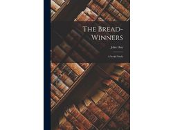 Libro The Bread-Winners A Social Study de John Hay (Inglés)