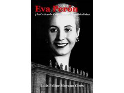 Libro Eva Perón Y La Orden De Constructores Justicialistas de Luis Felipe Moyano Cires (Español)