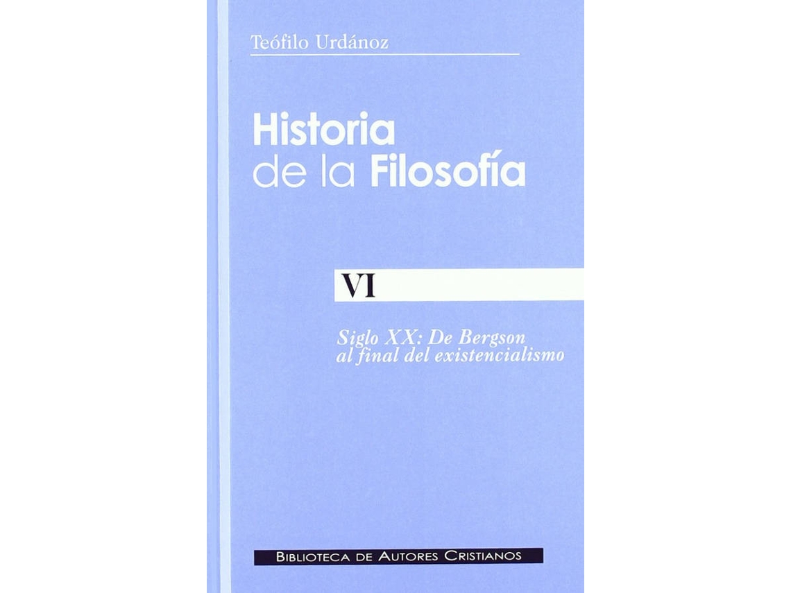 Libro Historia De La Filosofía.Vi: De Bergson Al Final Del Existencialismo de Teófilo Urdánoz (Español)