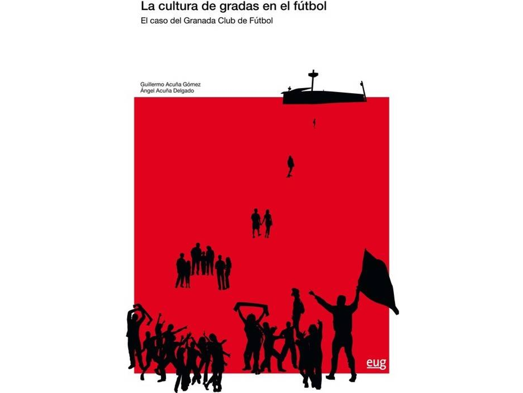 Libro La Cultura De Gradas En El Fútbol de Angel Acuña e Guillermo Acuña (Español)